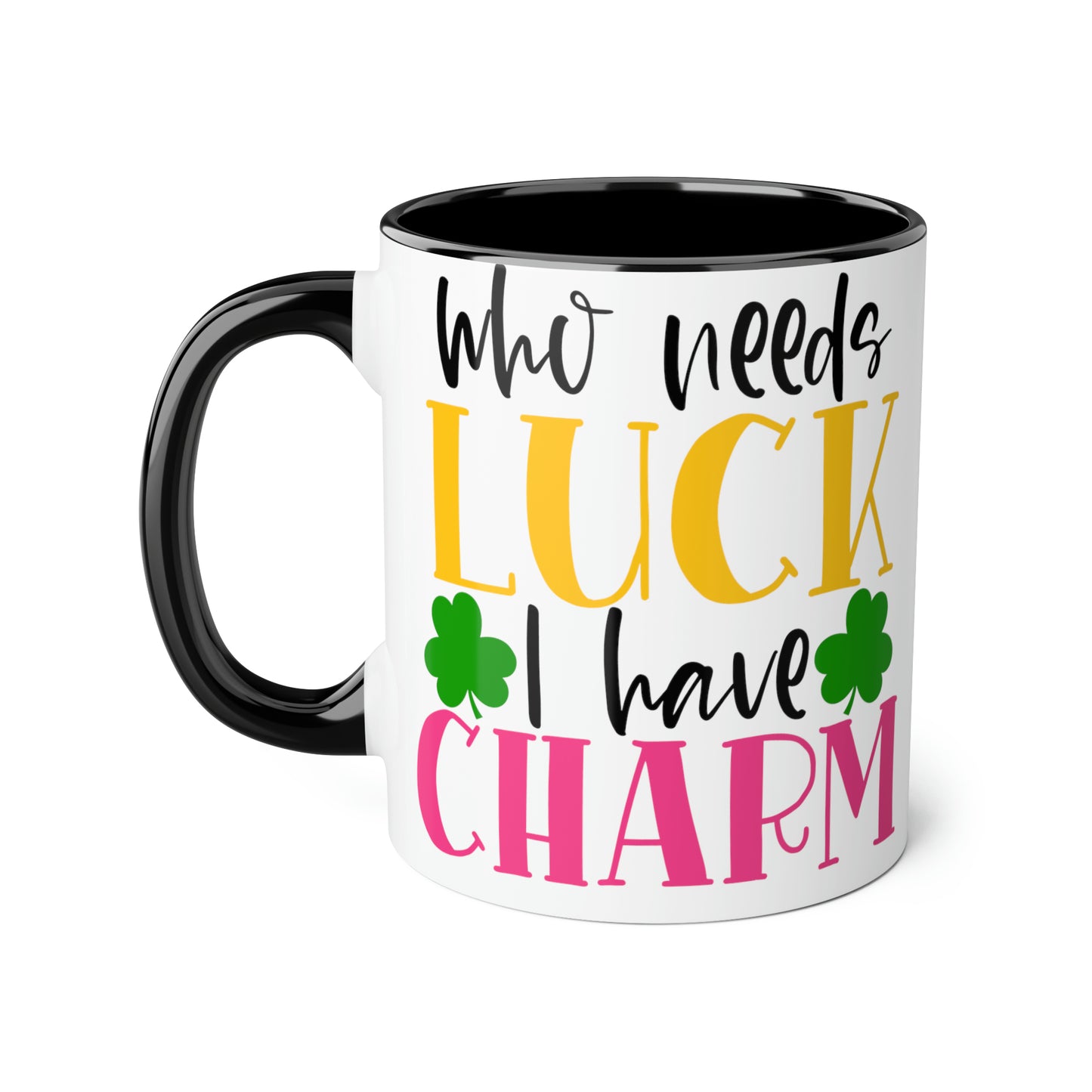 Who Needs Luck I Have Charm 11oz Mug