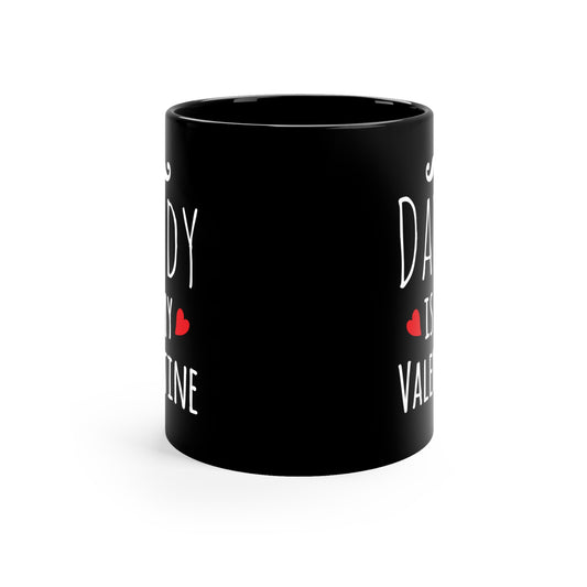 Daddy Is My Valentine 11oz Black Mug