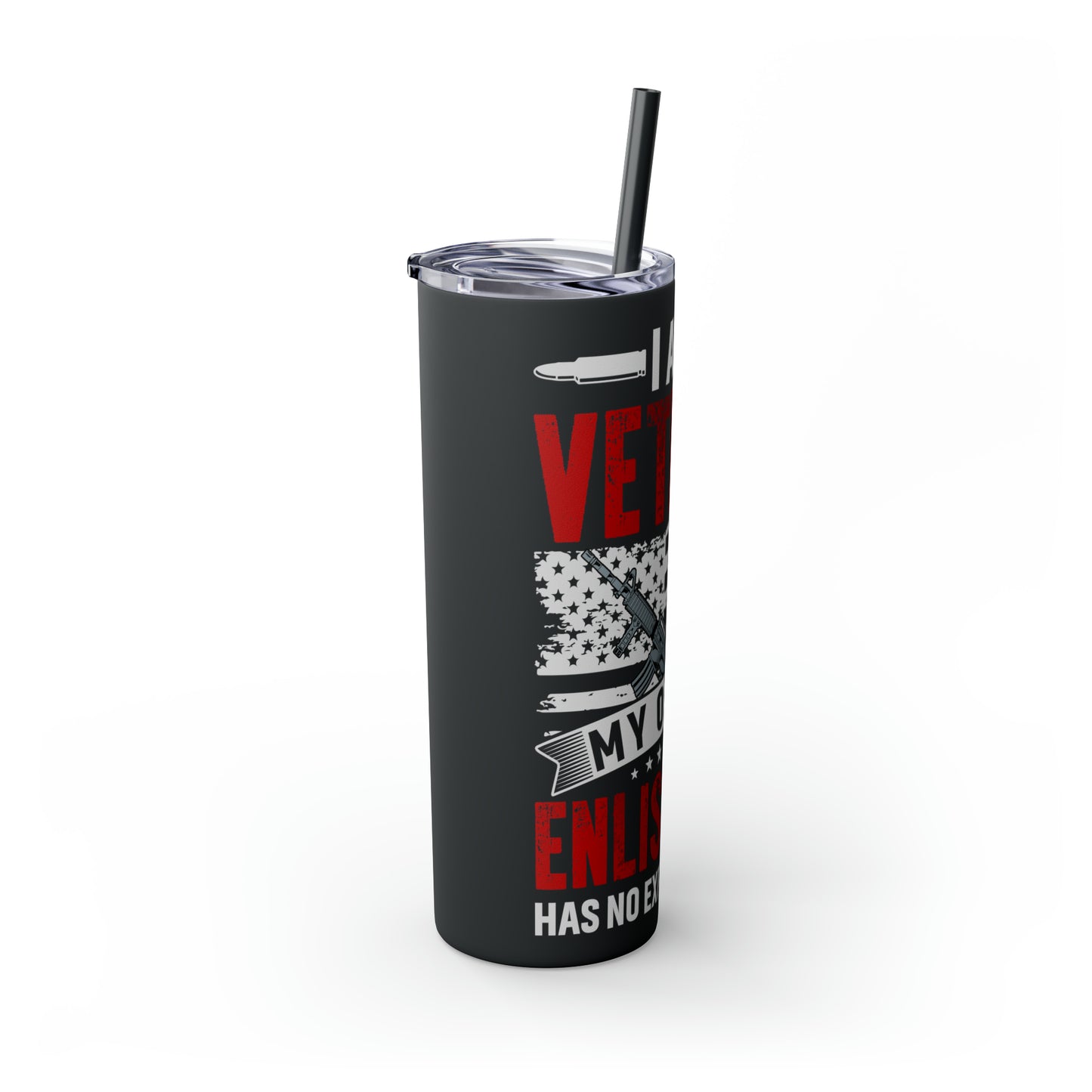 I Am a Veteran My Oath Of Enlistment Has No Expiration Date Skinny Tumbler with Straw, 20oz