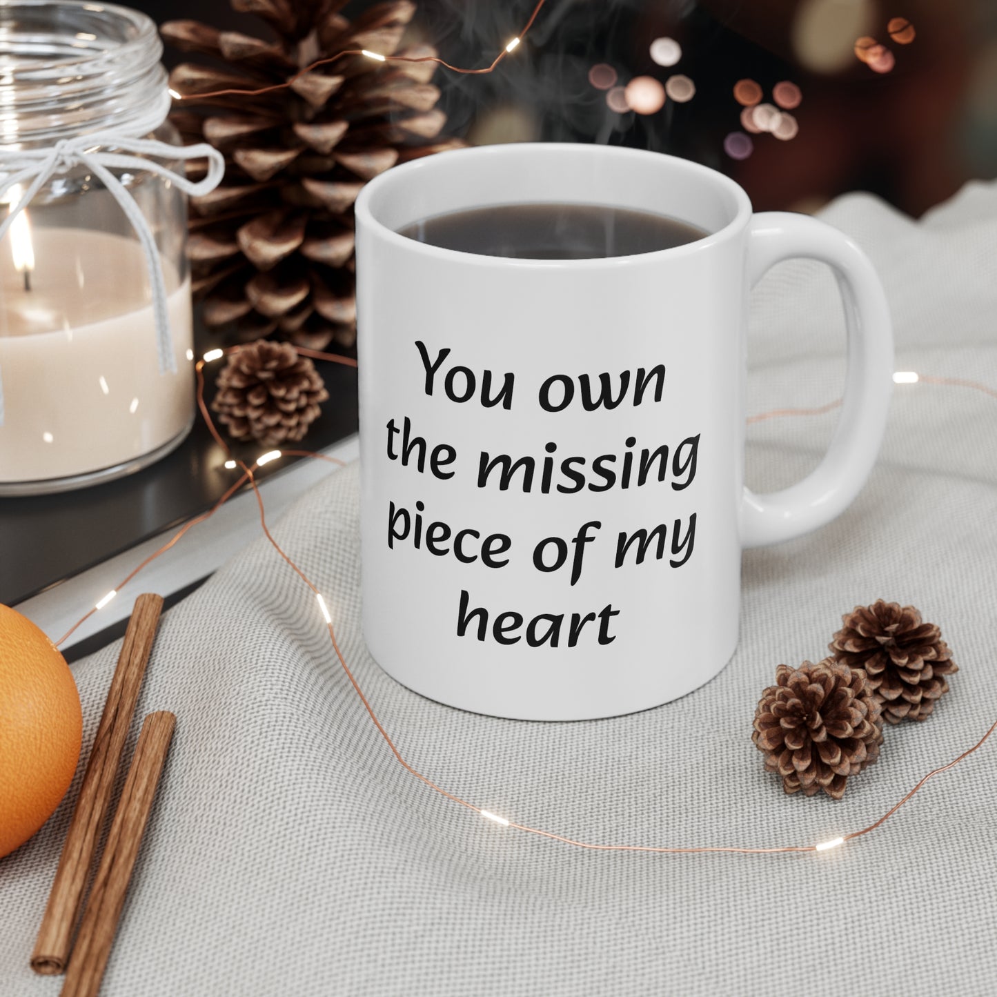 You Own The Missing Piece of My Heart Ceramic Mug 11oz