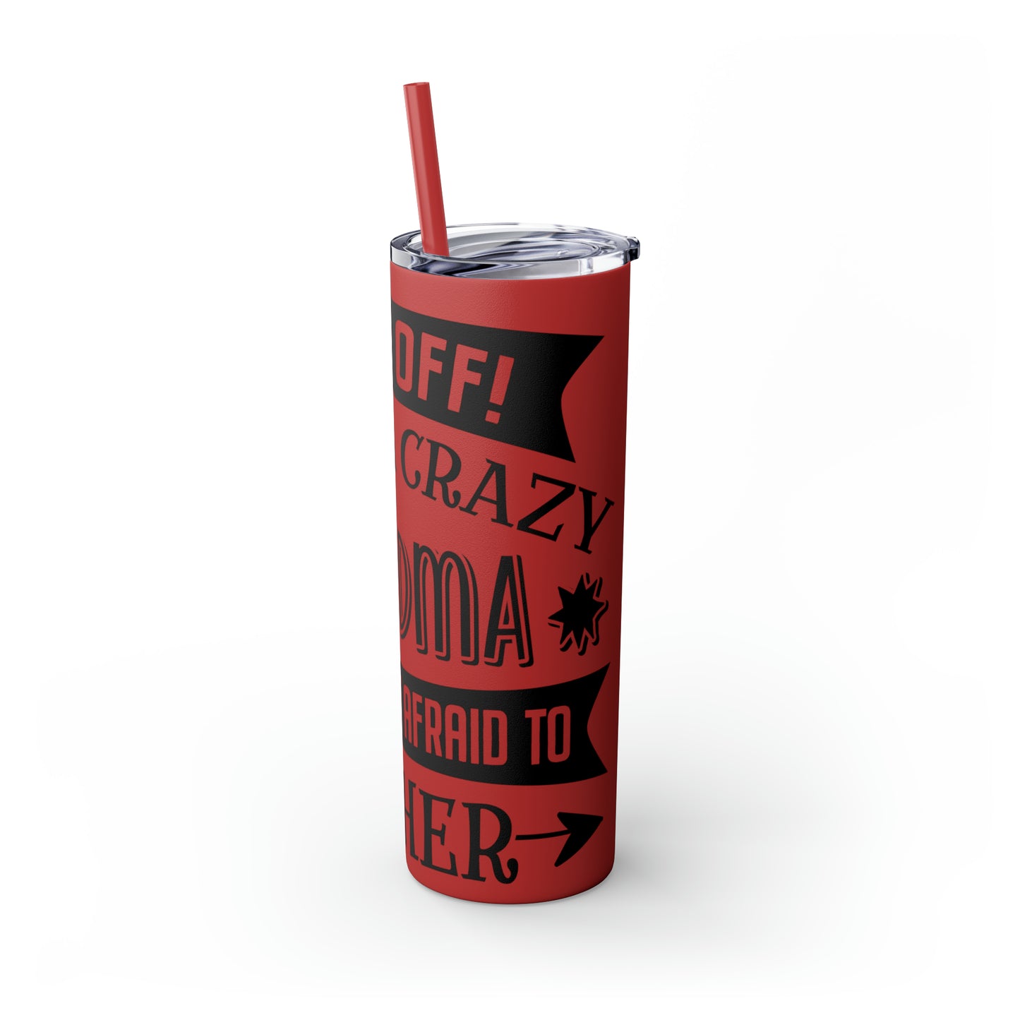 Back off I Have a Crazy Grandma And I'm Not Afraid To Use Her Skinny Tumbler with Straw, 20oz