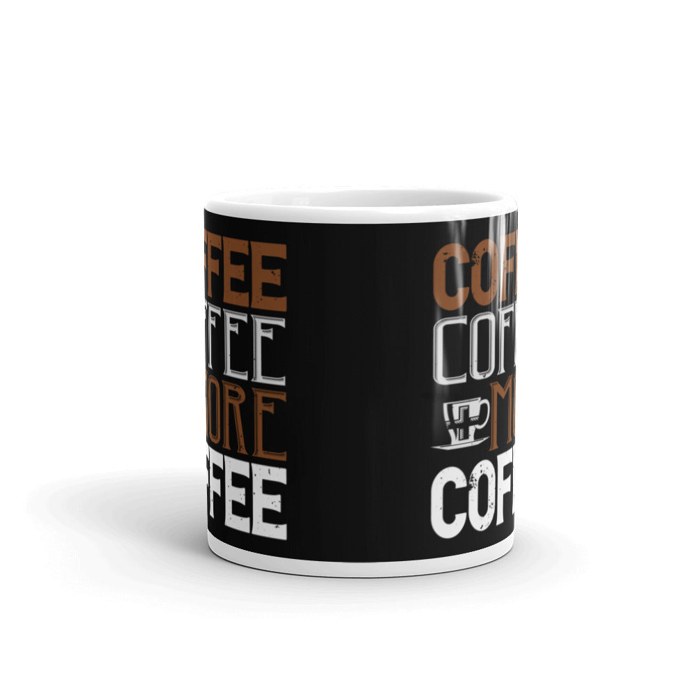 Coffee Coffee + More Coffee (Black) White glossy mug