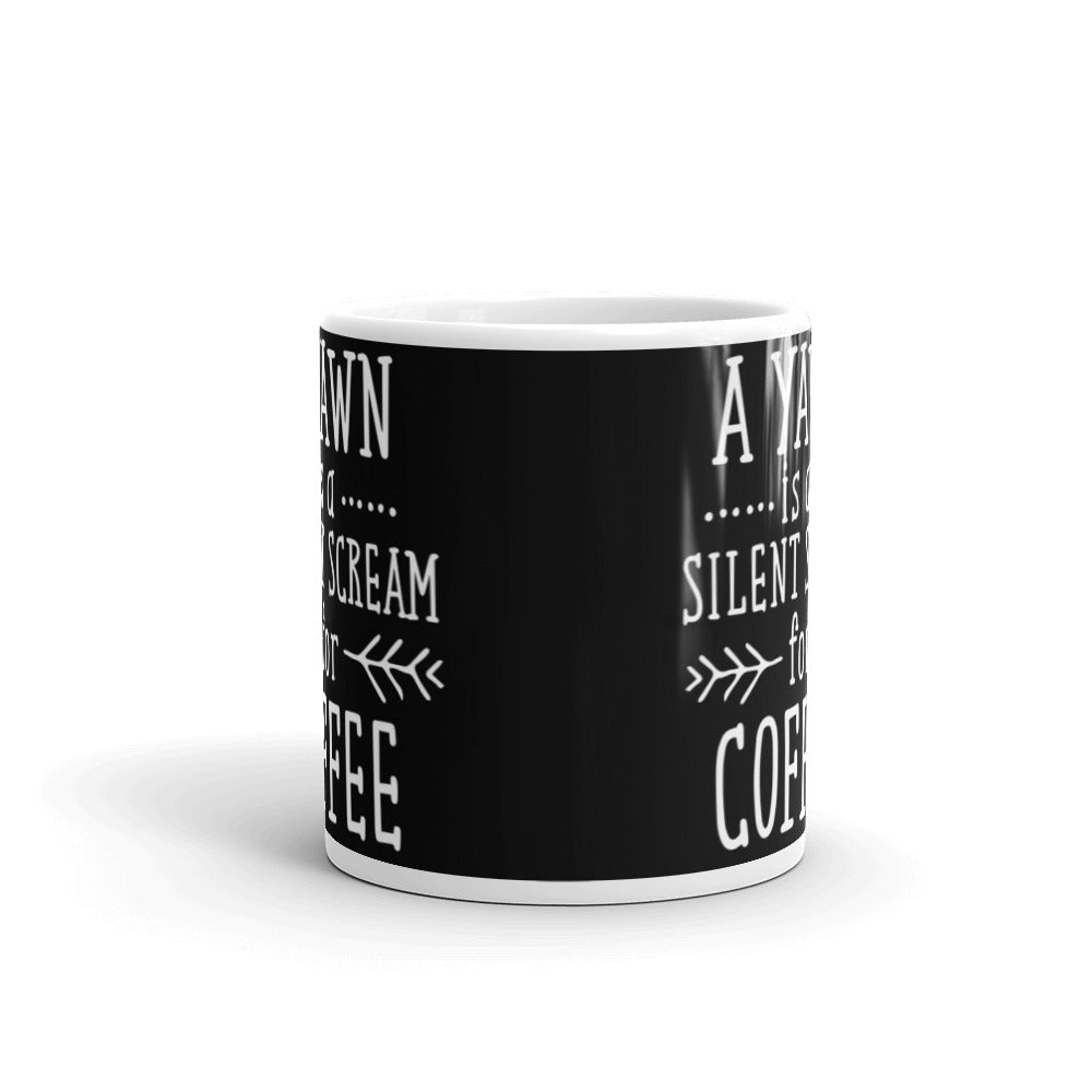 A Yawn is a Silent Scream for Coffee (Black) White glossy mug