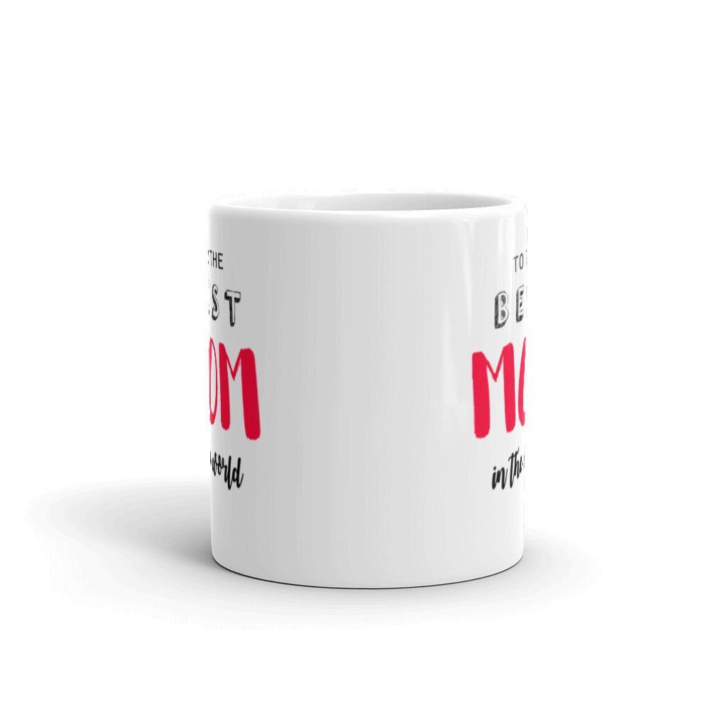 To the Best Mom in the World - White glossy mug