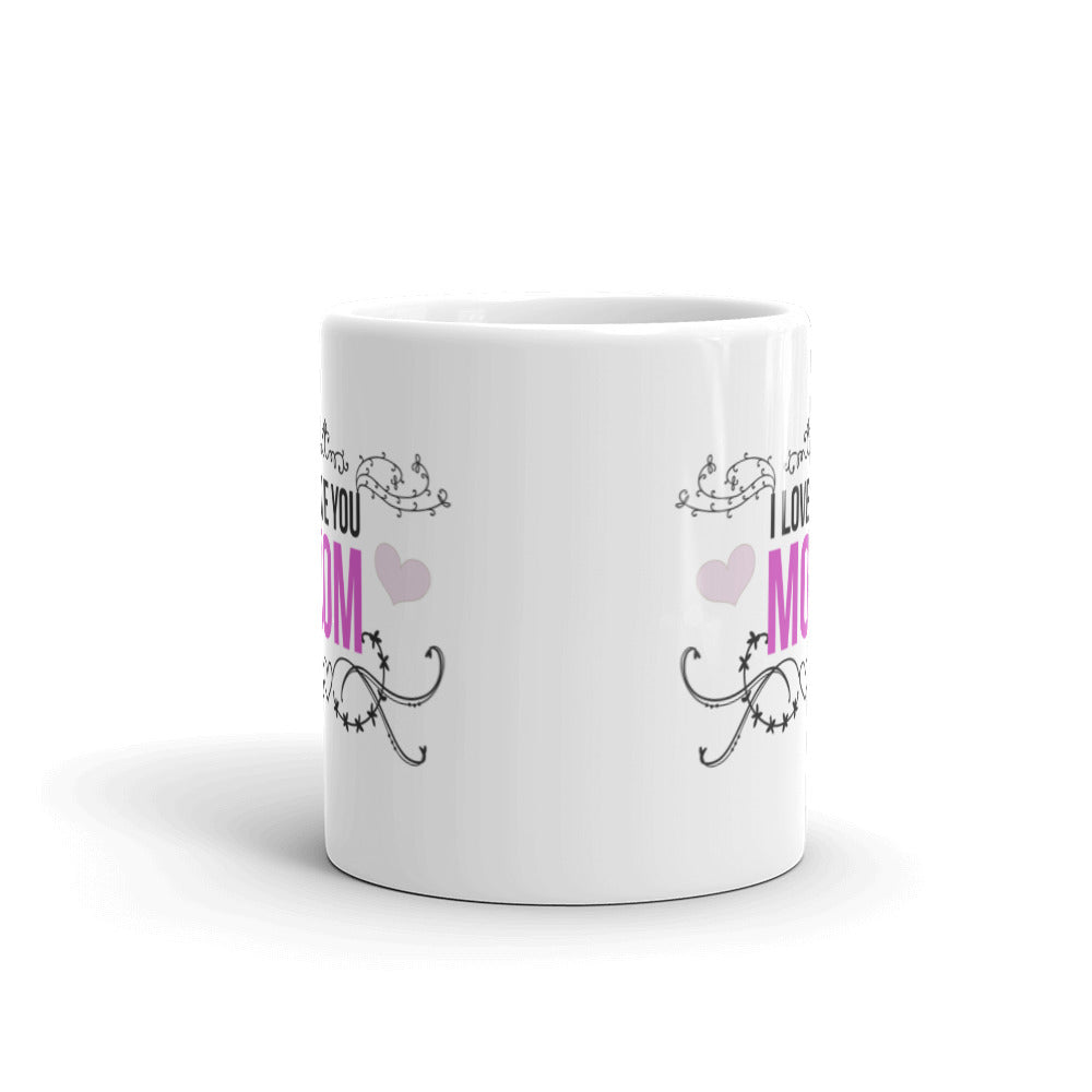 I Love You Mom - White glossy mug