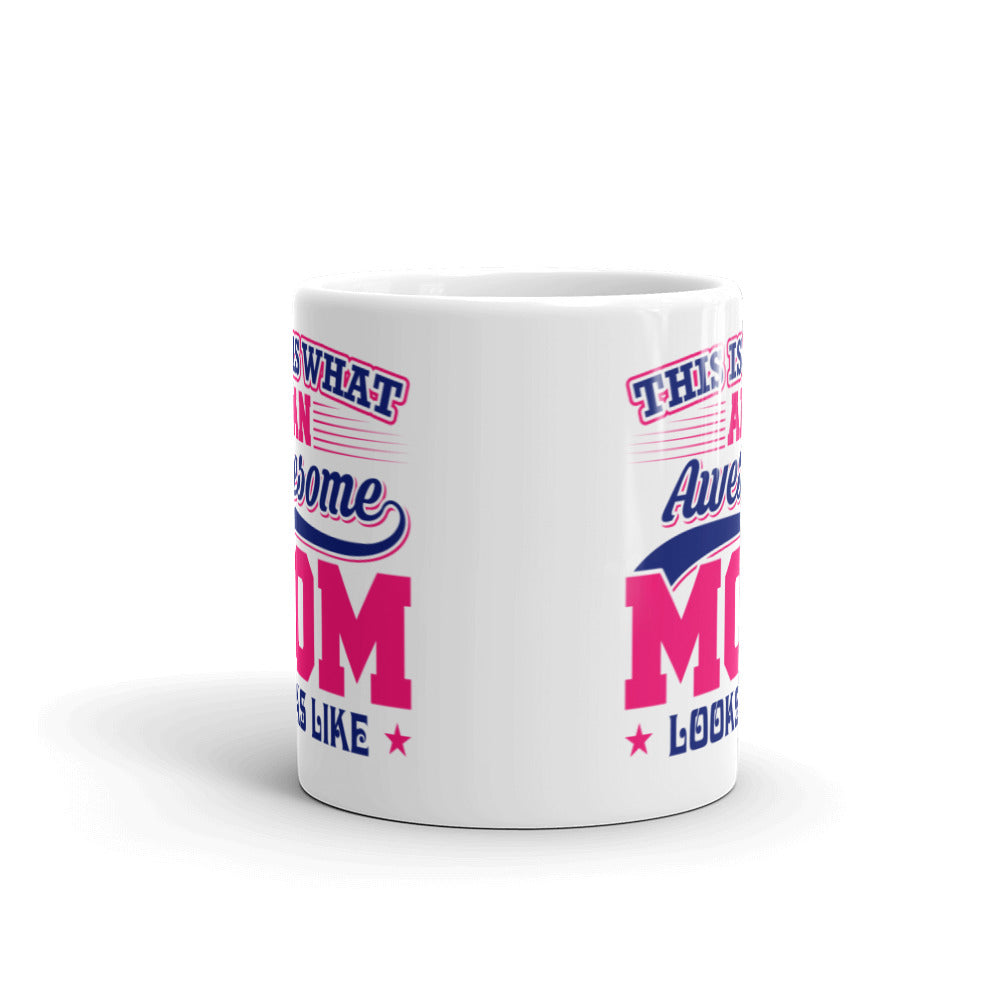 This is what an Awesome Mom looks like - White glossy mug