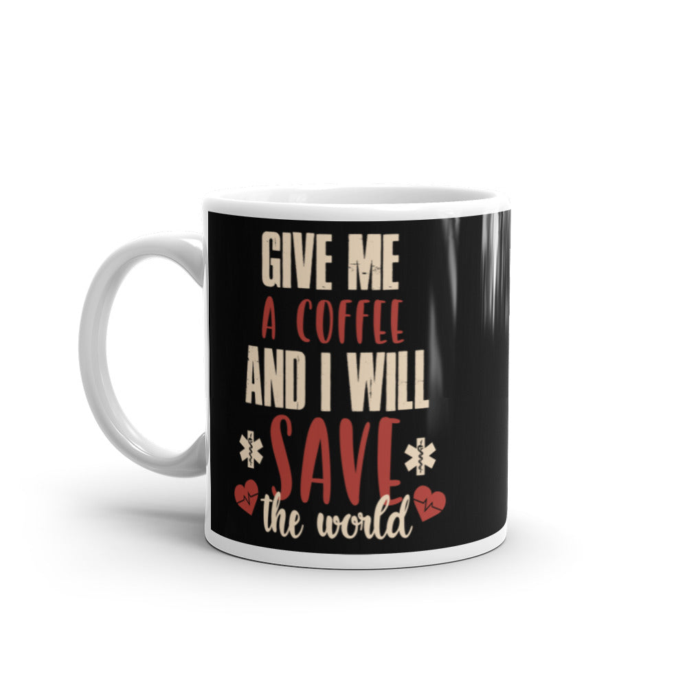 Give Me A Coffee and I will Save the World (Black) White Glossy Mug