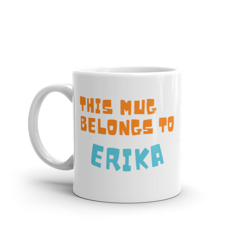 This Mug Belongs to Erika - White glossy mug