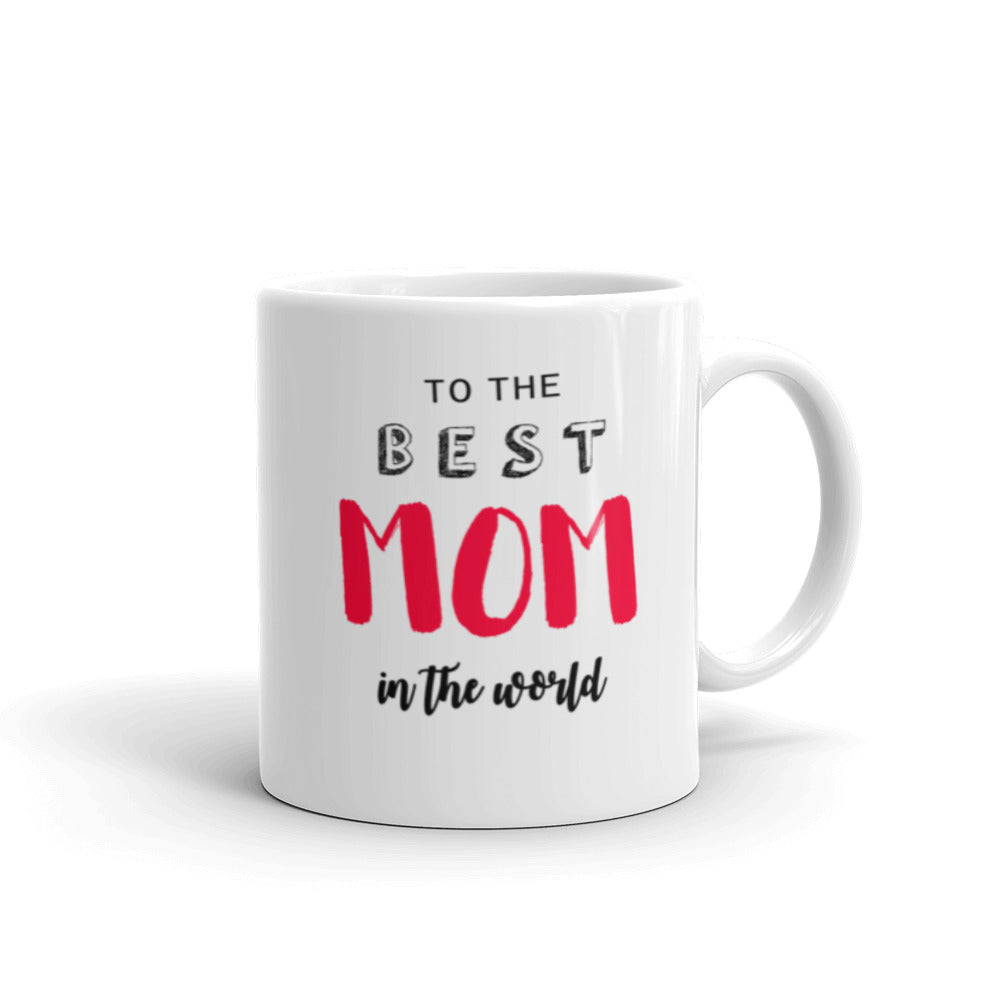 To the Best Mom in the World - White glossy mug