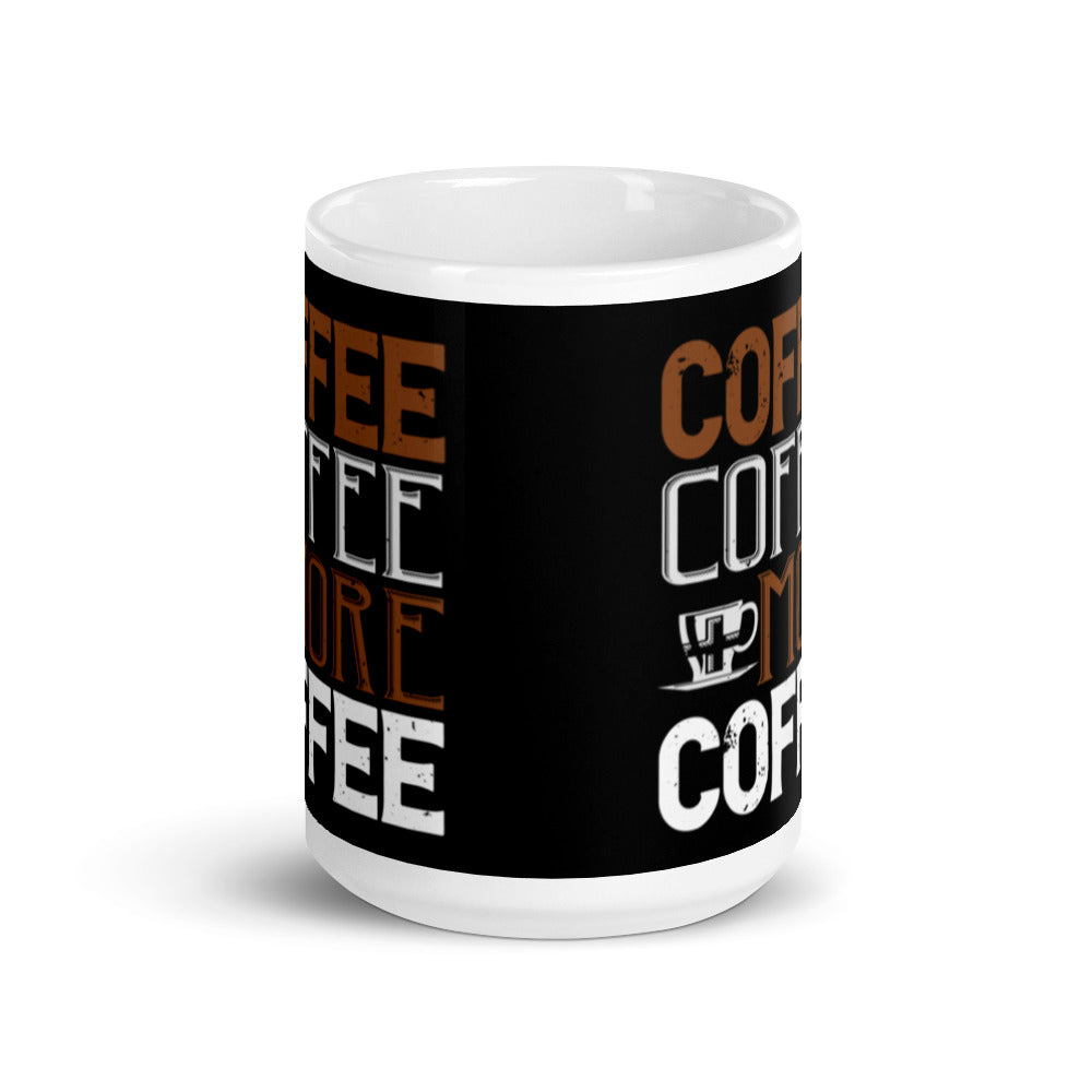 Coffee Coffee + More Coffee (Black) White glossy mug