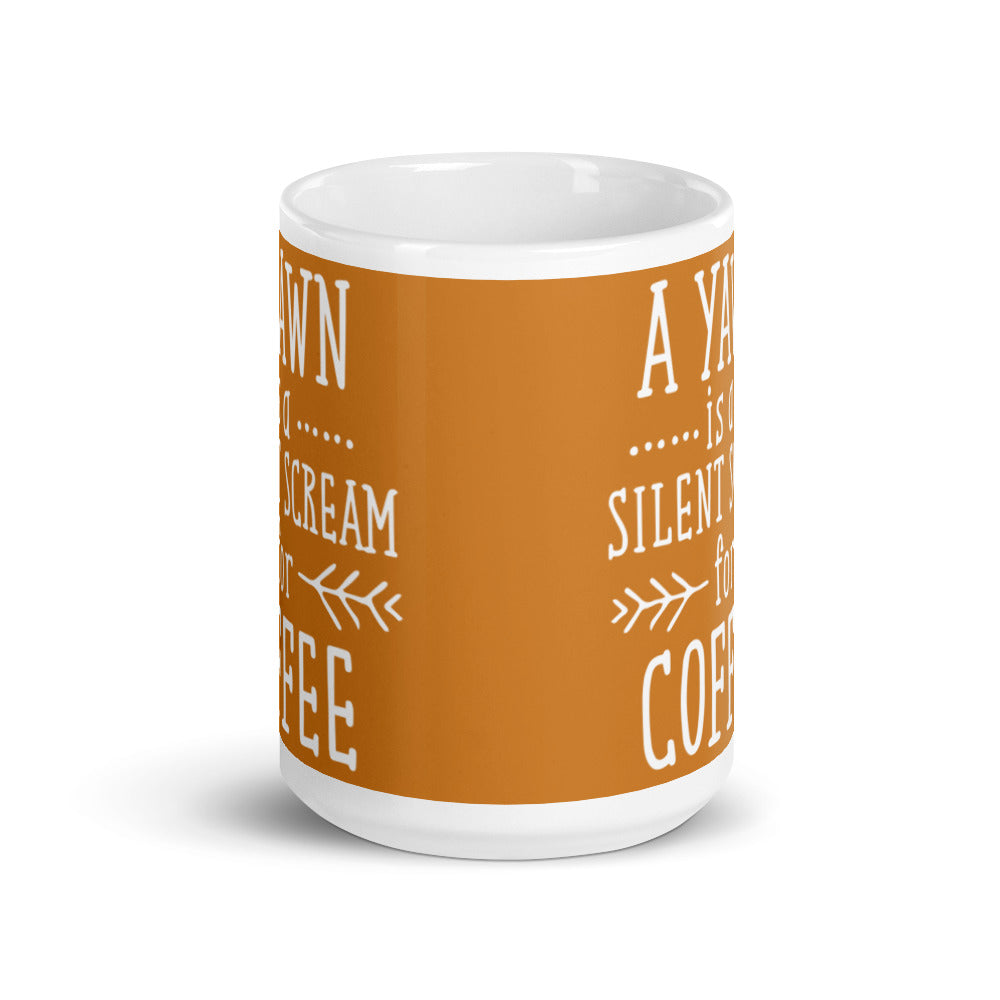 A Yawn is a Silent Scream for Coffee (Bronze) White glossy mug