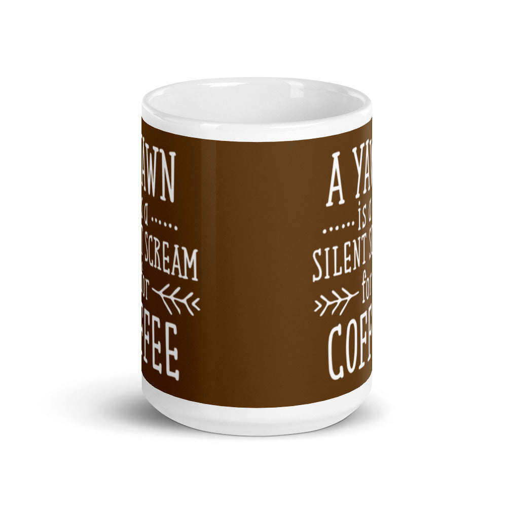 A Yawn is a Silent Scream for Coffee (Brown) White glossy mug