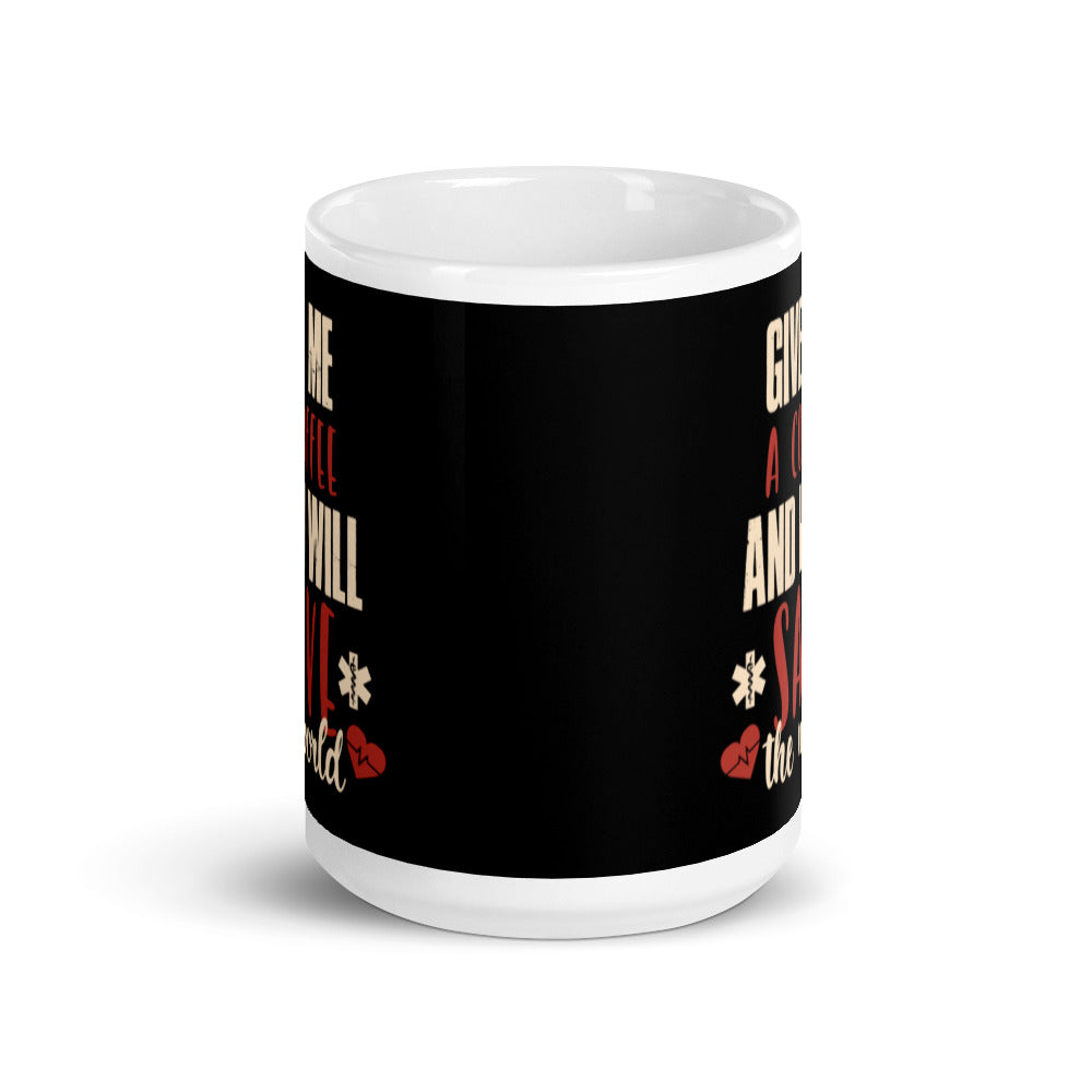 Give Me A Coffee and I will Save the World (Black) White Glossy Mug