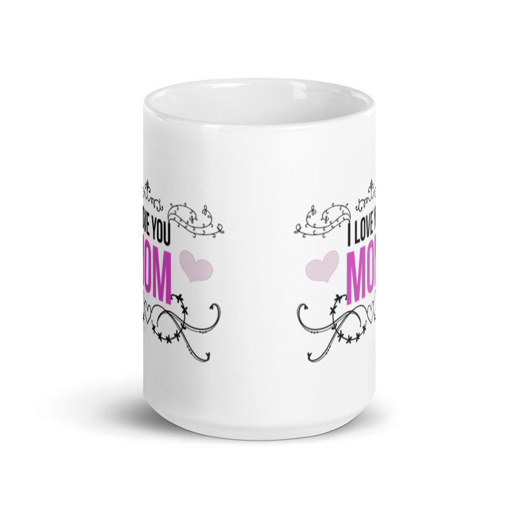 I Love You Mom - White glossy mug