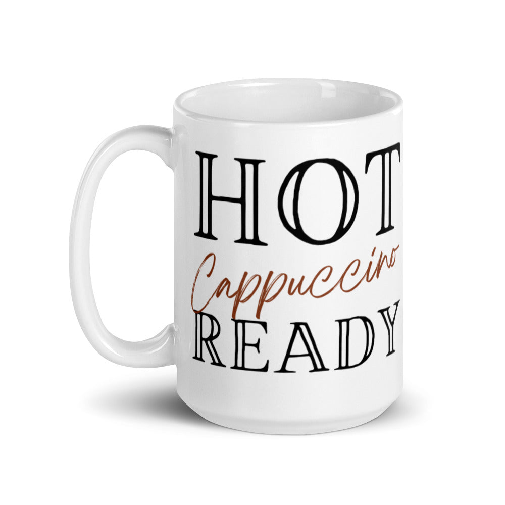 Hot Cappuccino Ready -  White glossy mug