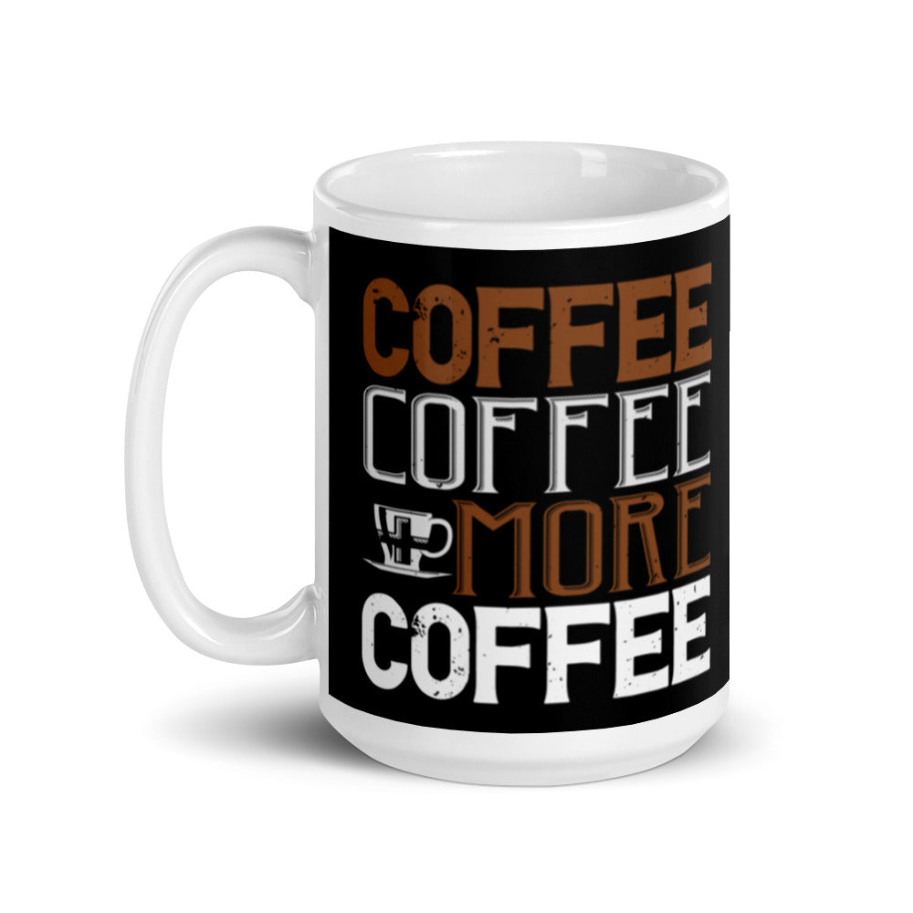Coffee Coffee + More Coffee (Black) White glossy mug