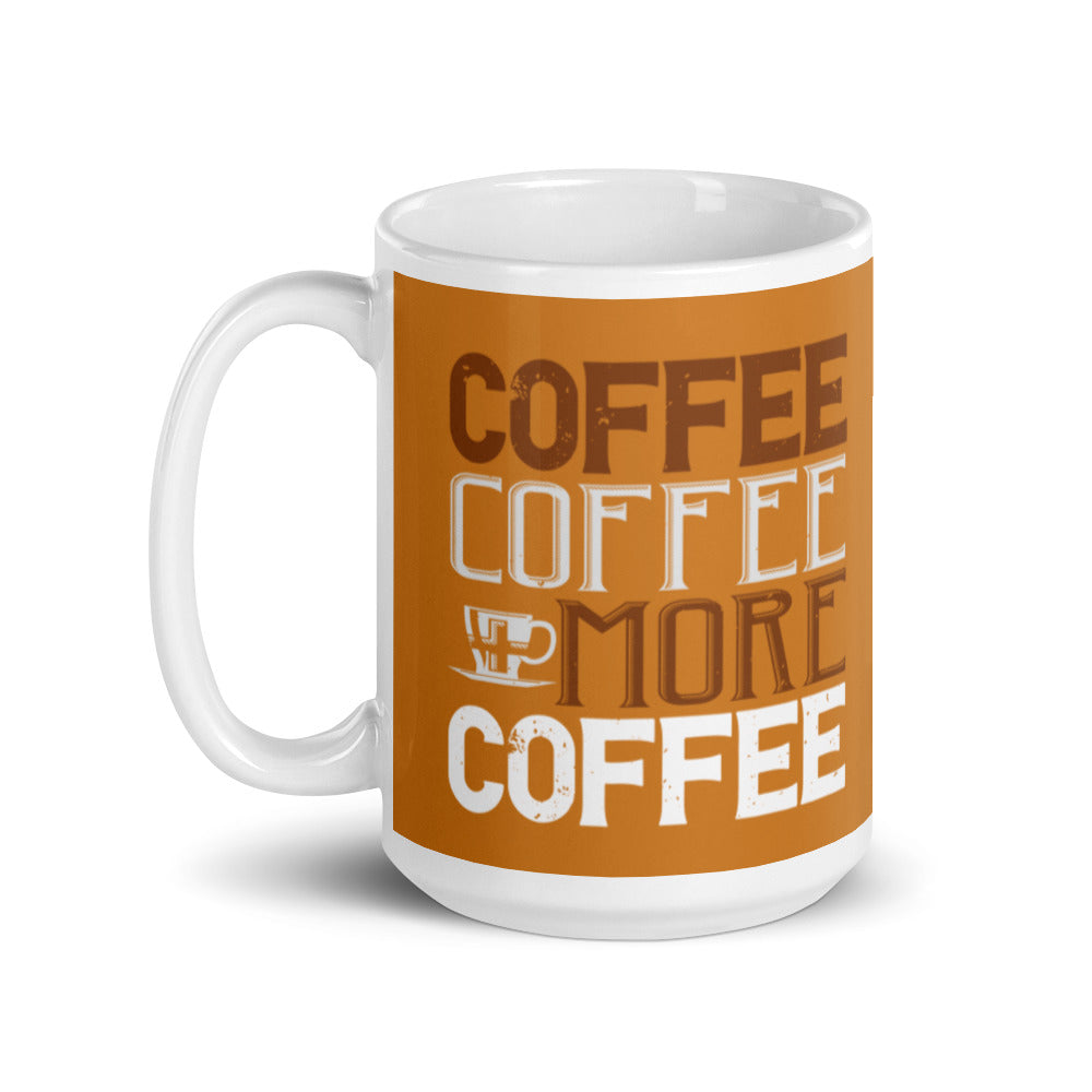 Coffee Coffee + More Coffee (Bronze) White glossy mug