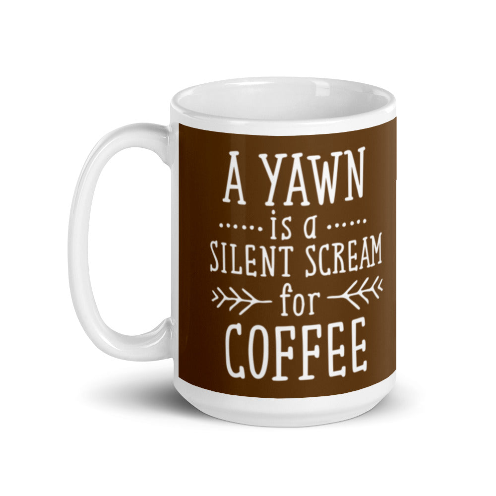 A Yawn is a Silent Scream for Coffee (Brown) White glossy mug
