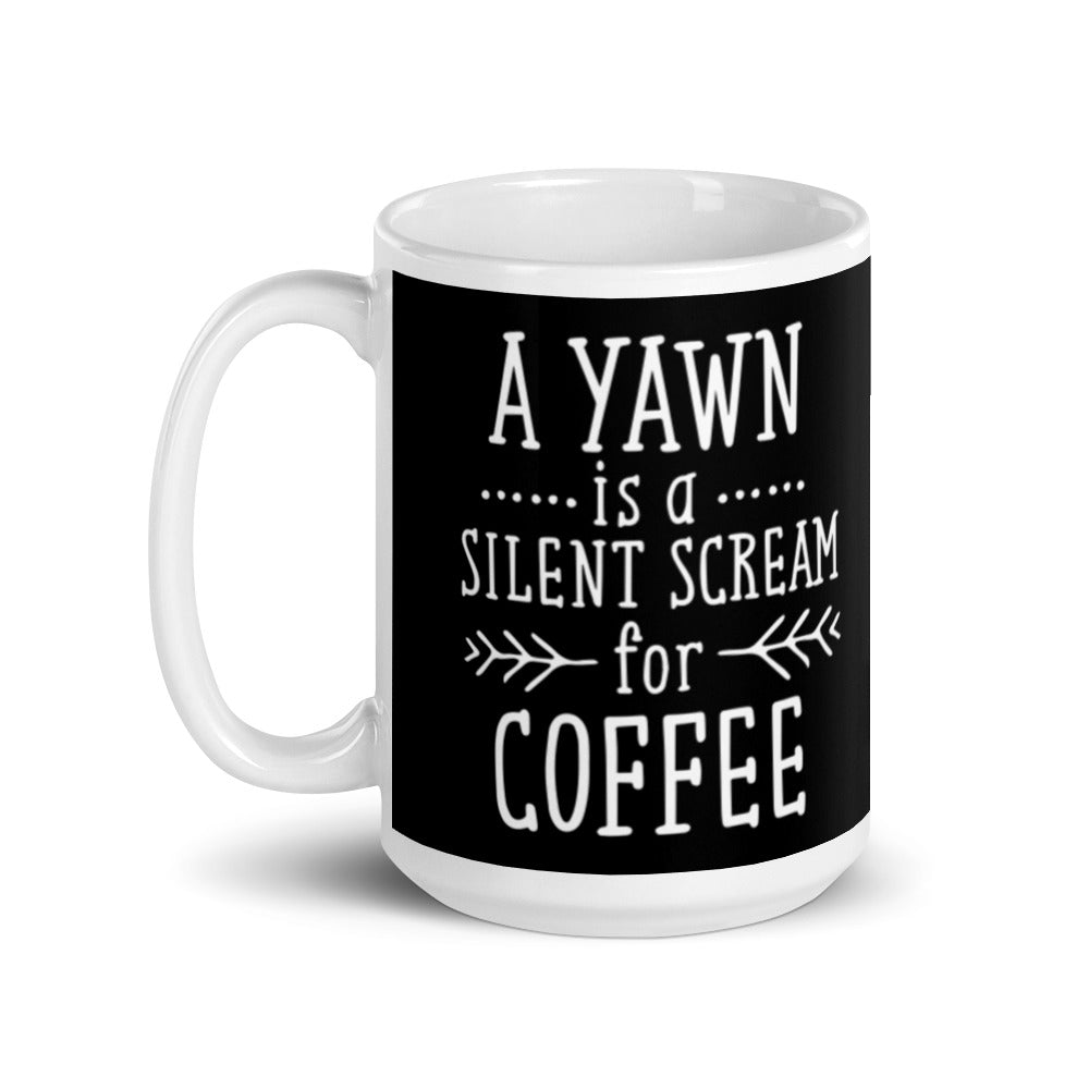 A Yawn is a Silent Scream for Coffee (Black) White glossy mug