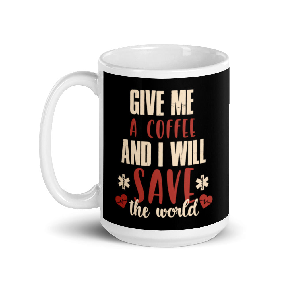 Give Me A Coffee and I will Save the World (Black) White Glossy Mug