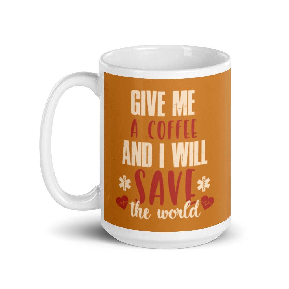 Give Me a Coffee and I will Save the Wold (Bronze) White glossy mug