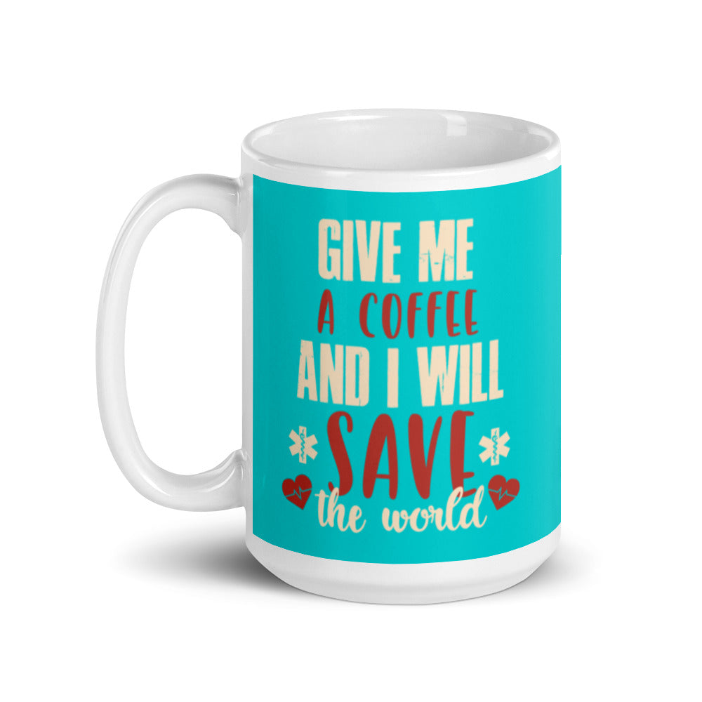 Give Me a Coffee and I will Save the Wold (Turquoise) White glossy mug