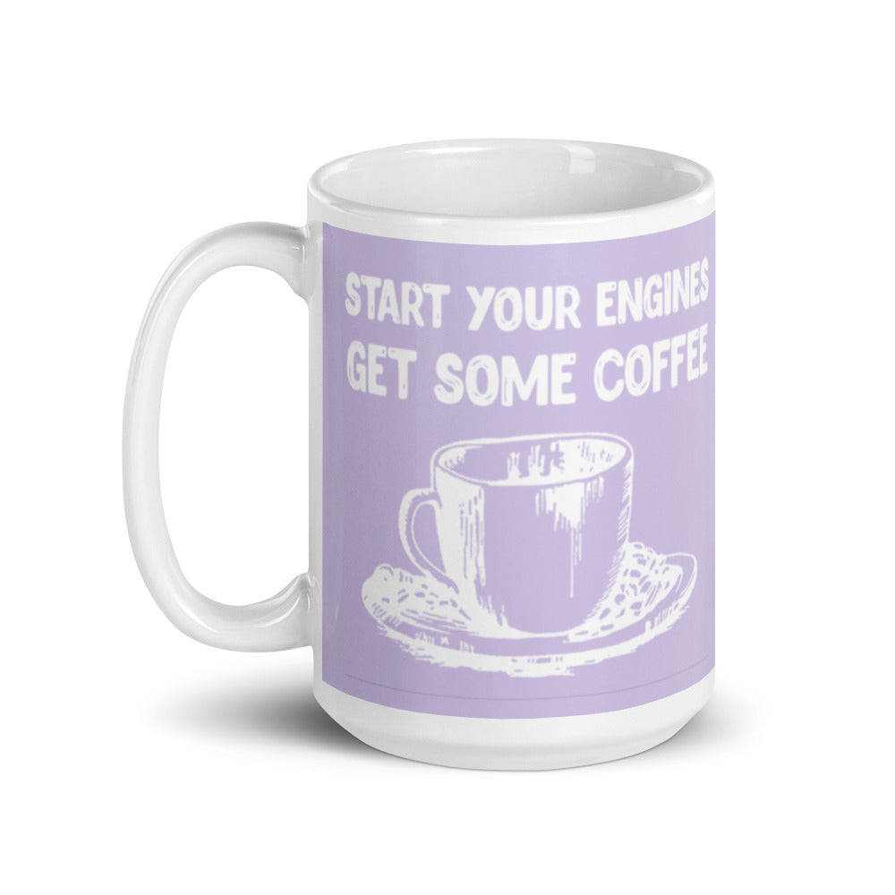 Start Your Engines Get Some Coffee (Lilac) White glossy mug