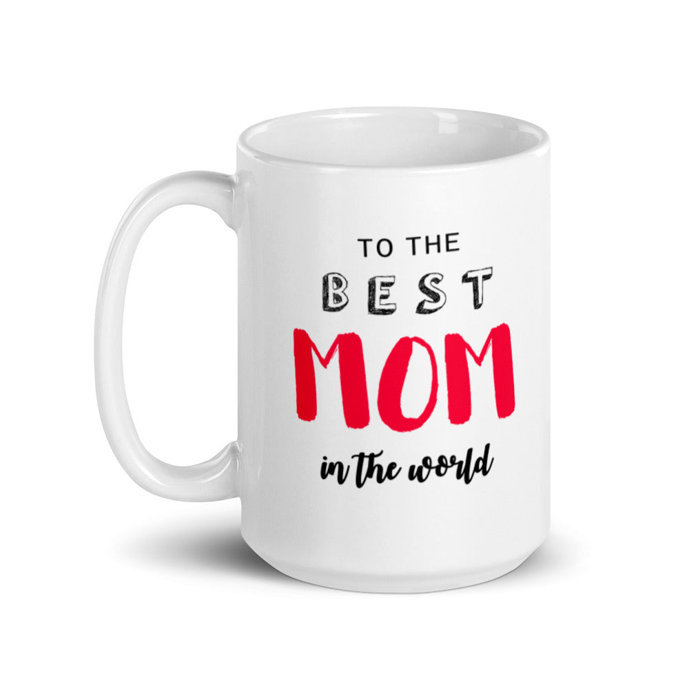 To the Best Mom in the World - White glossy mug