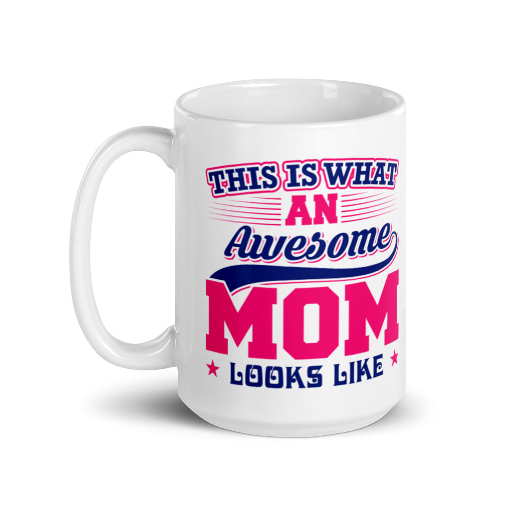 This is what an Awesome Mom looks like - White glossy mug