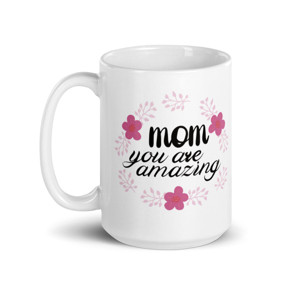Mom you are Amazing - White glossy mug