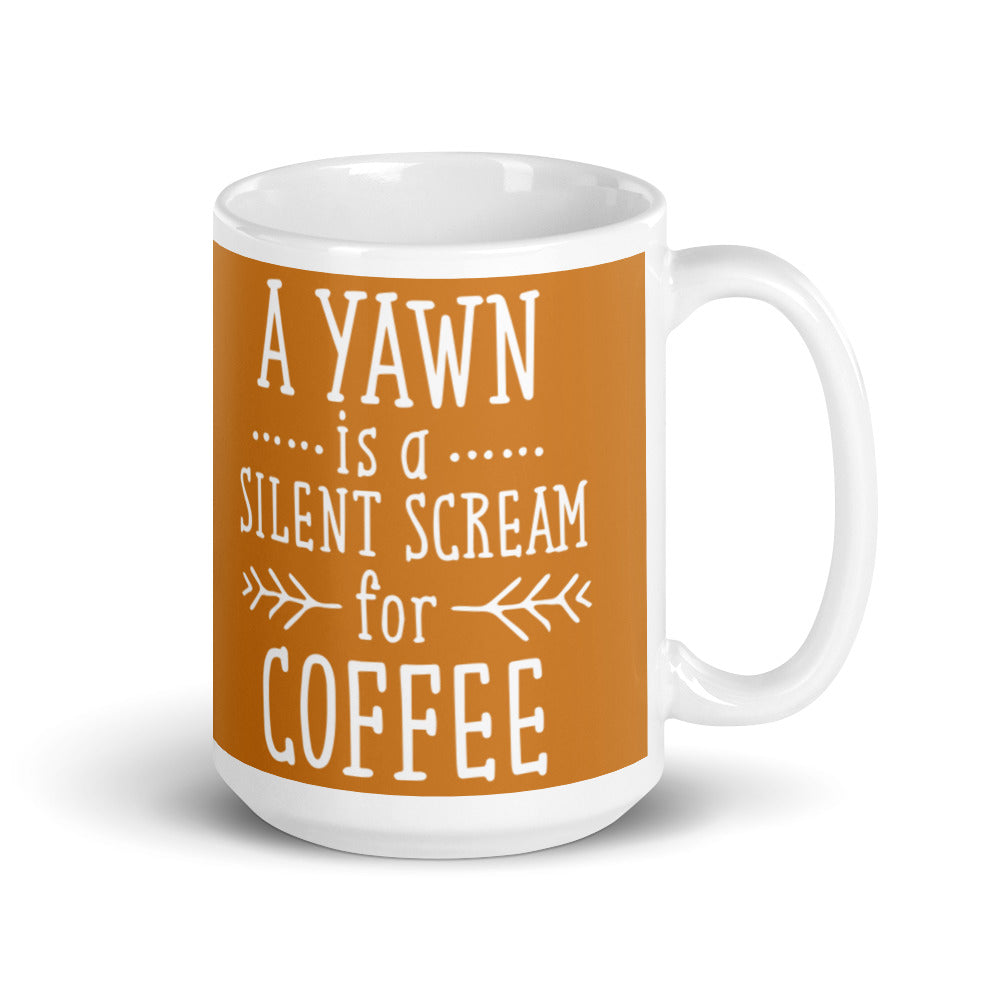 A Yawn is a Silent Scream for Coffee (Bronze) White glossy mug