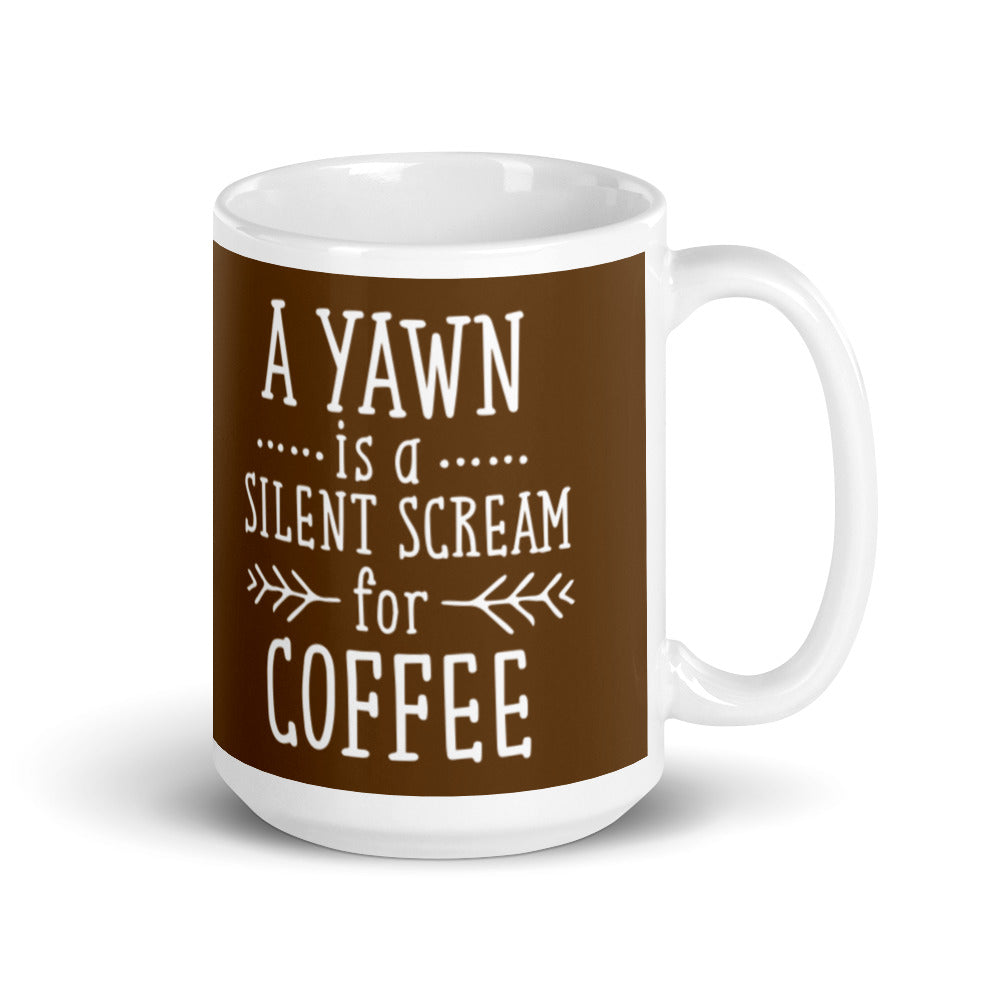 A Yawn is a Silent Scream for Coffee (Brown) White glossy mug