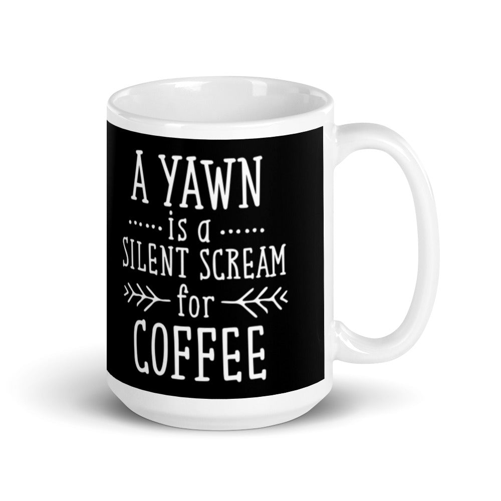 A Yawn is a Silent Scream for Coffee (Black) White glossy mug