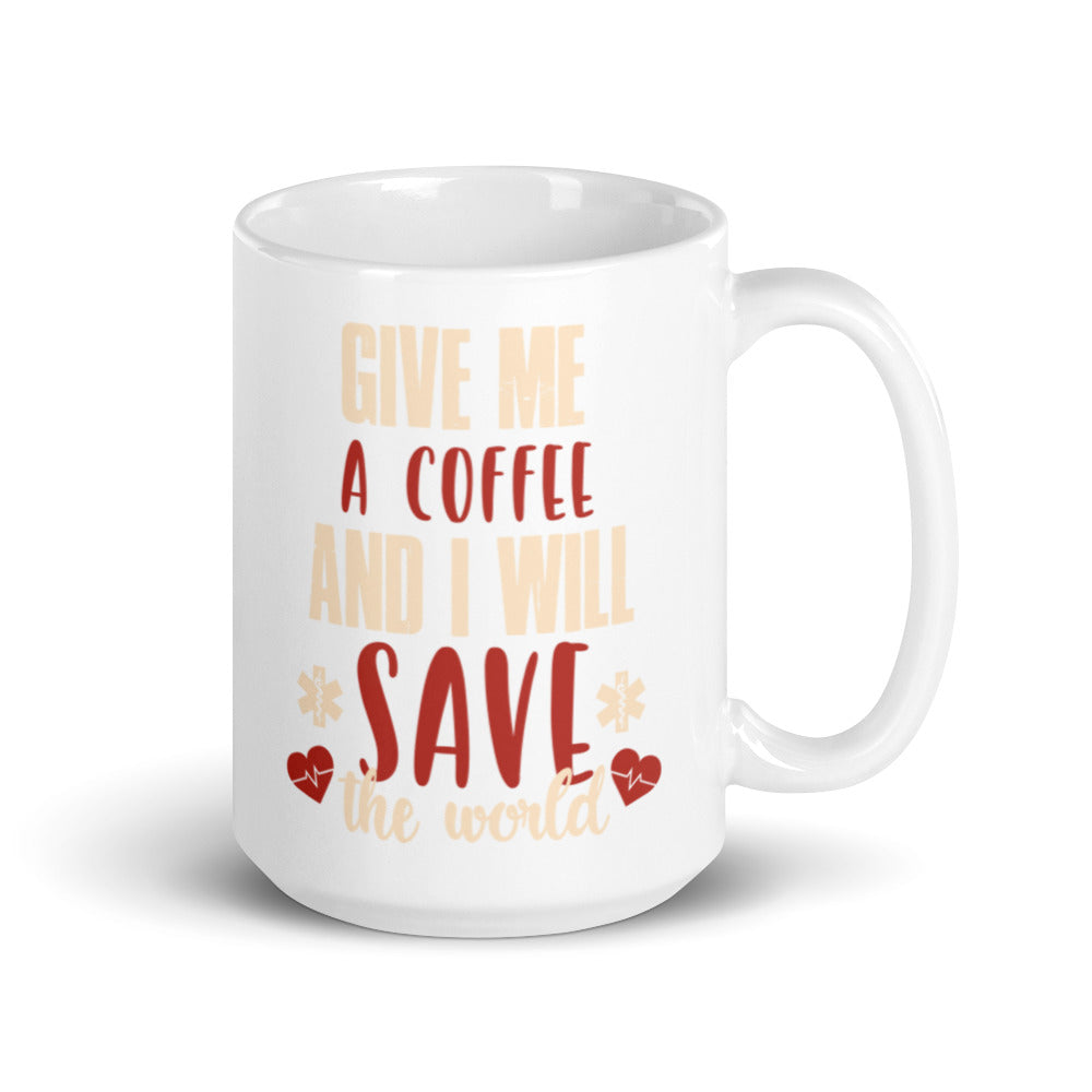 Give Me A Coffee and I will Save the World - White glossy mug