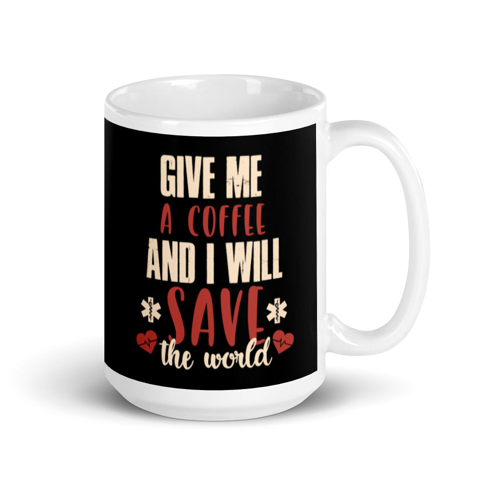 Give Me A Coffee and I will Save the World (Black) White Glossy Mug