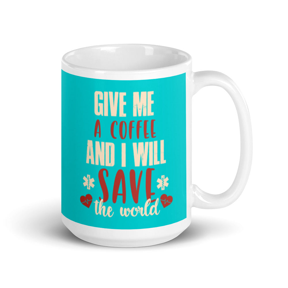 Give Me a Coffee and I will Save the Wold (Turquoise) White glossy mug