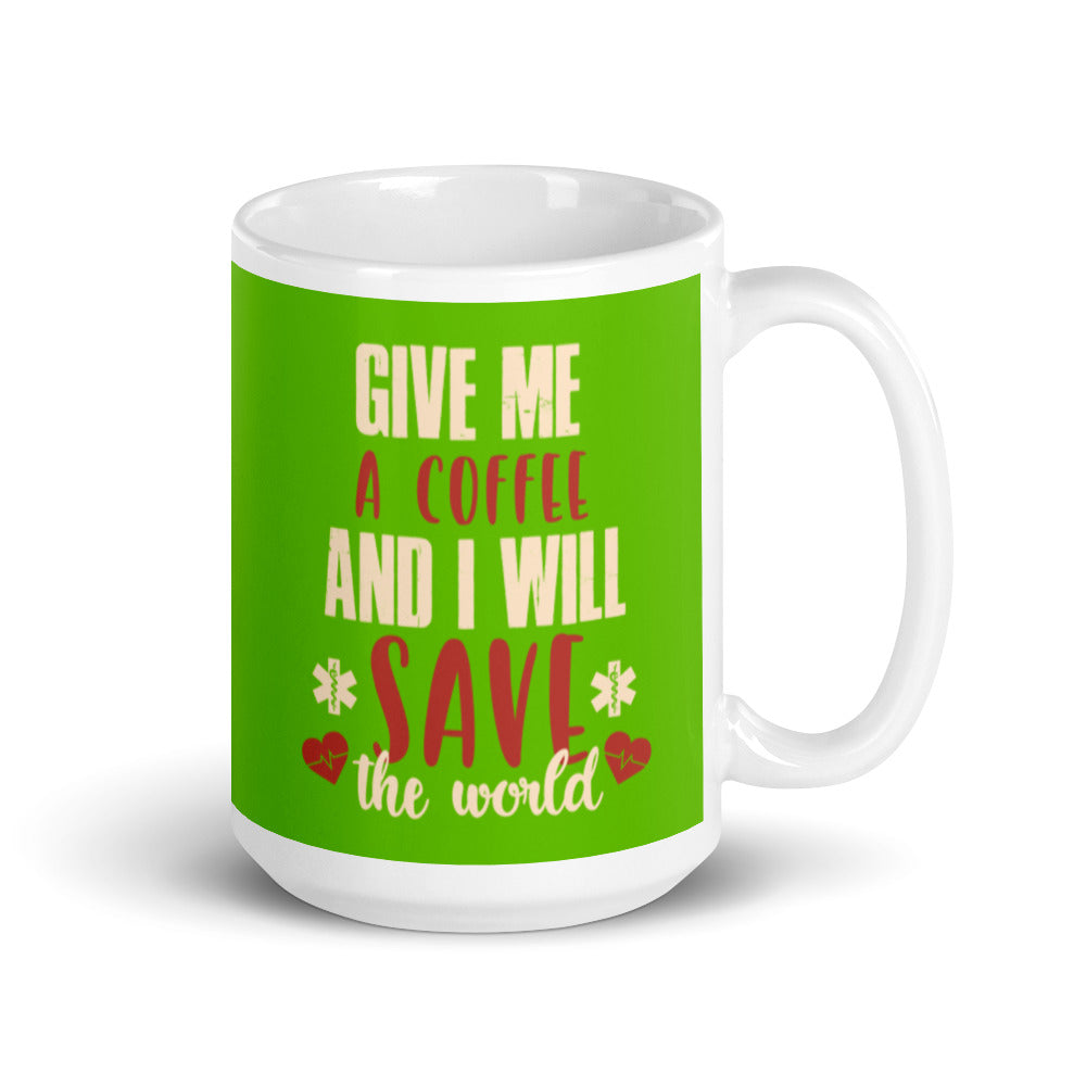 Give Me a Coffee and I will Save the Wold (Green) White glossy mug