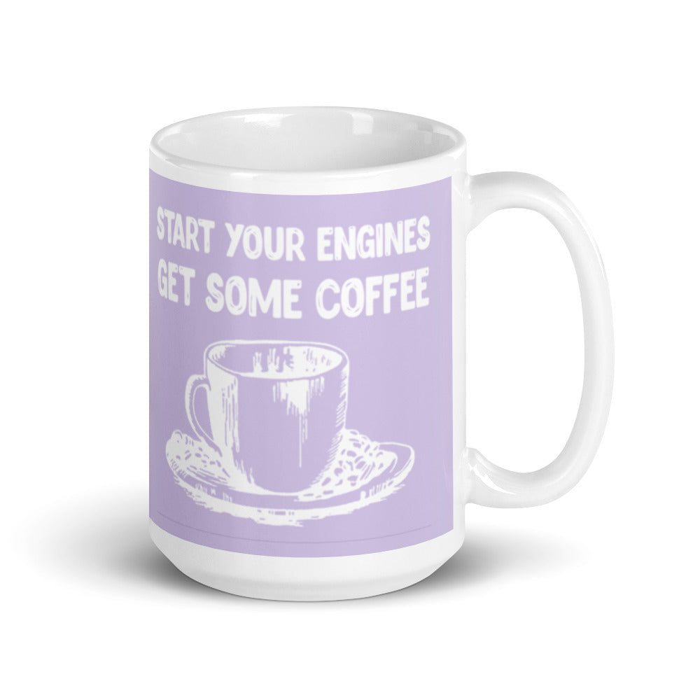 Start Your Engines Get Some Coffee (Lilac) White glossy mug
