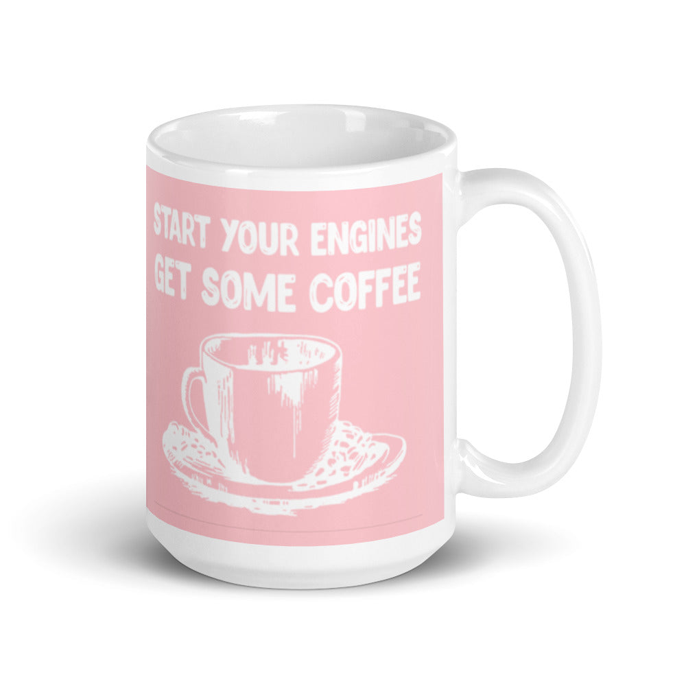 Start your Engines Get Some Coffee (Pink) White glossy mug