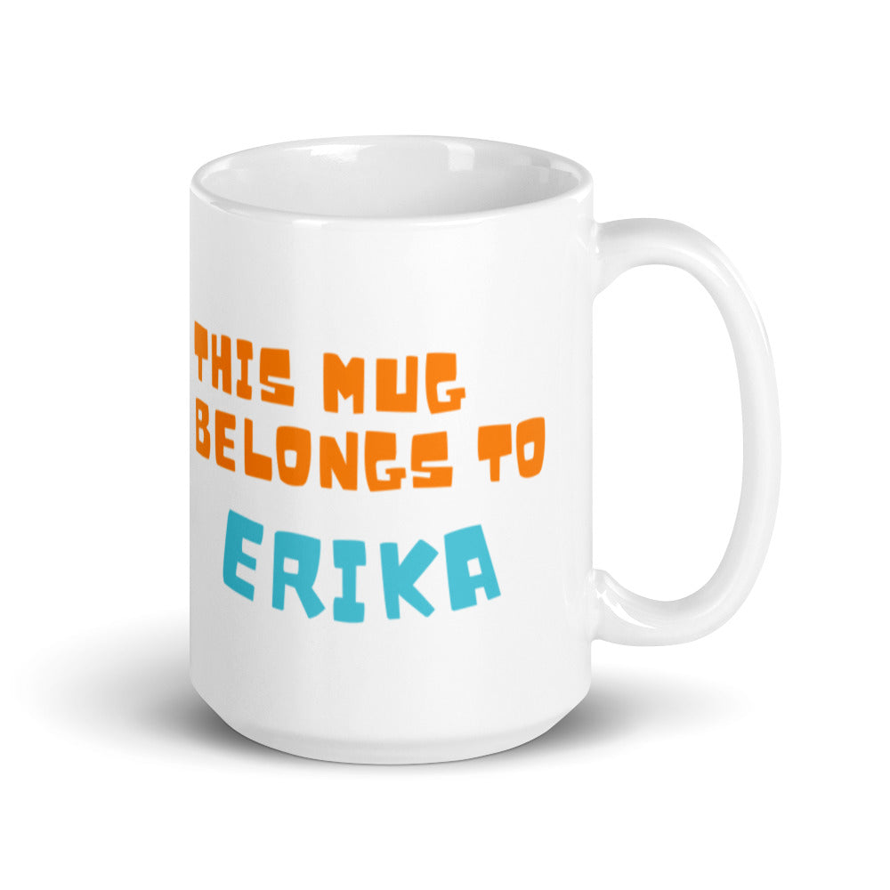 This Mug Belongs to Erika - White glossy mug