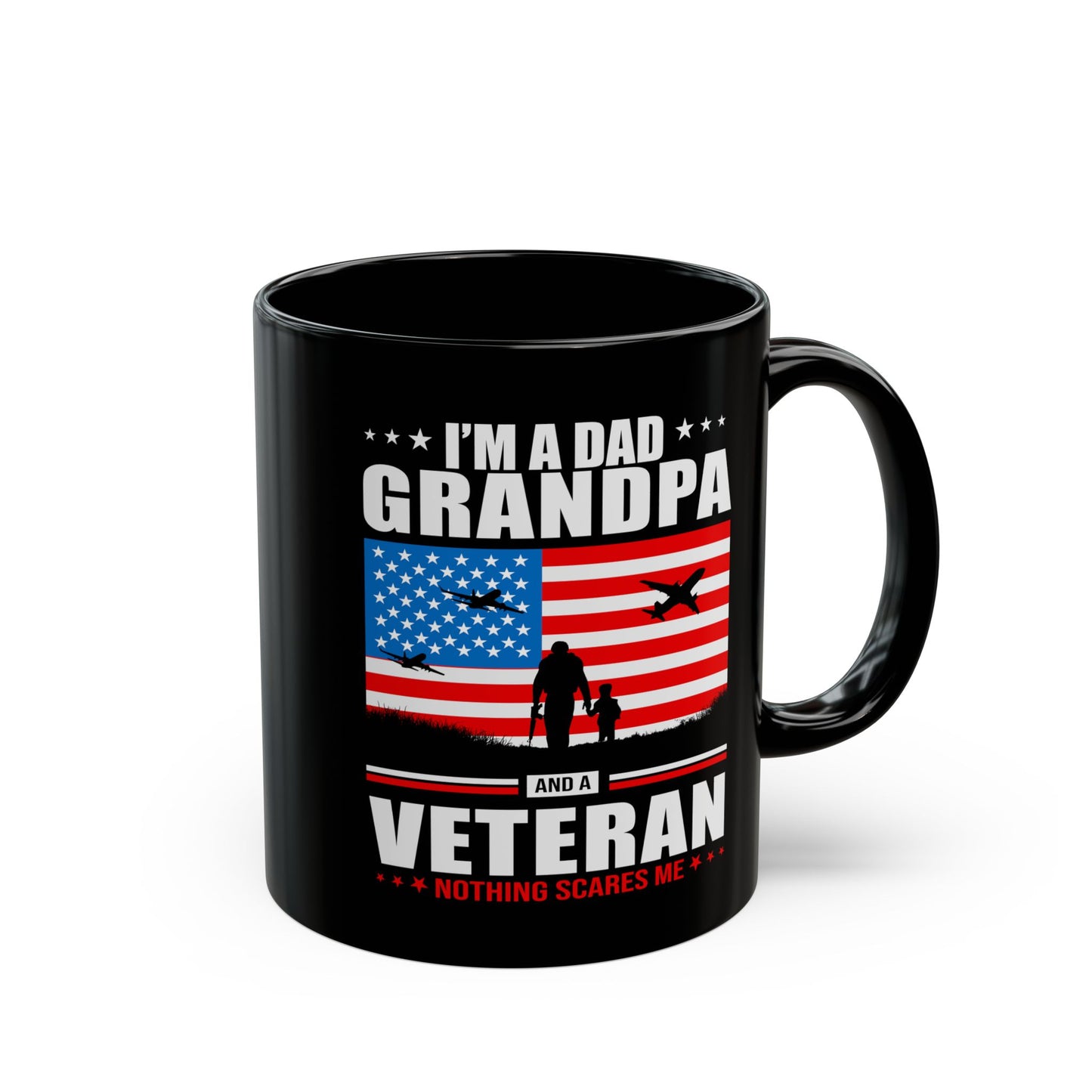 I'm A Dad, Grandpa and A Veteran, Nothing Scares Me, Dad Mug, Veteran Mug, Grandpa Mug, Black Mug (11oz, 15oz)