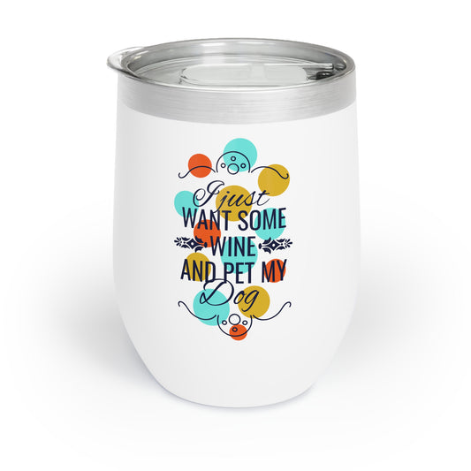 I Just Want Some Wine & Pet My Dog Chill Wine Tumbler