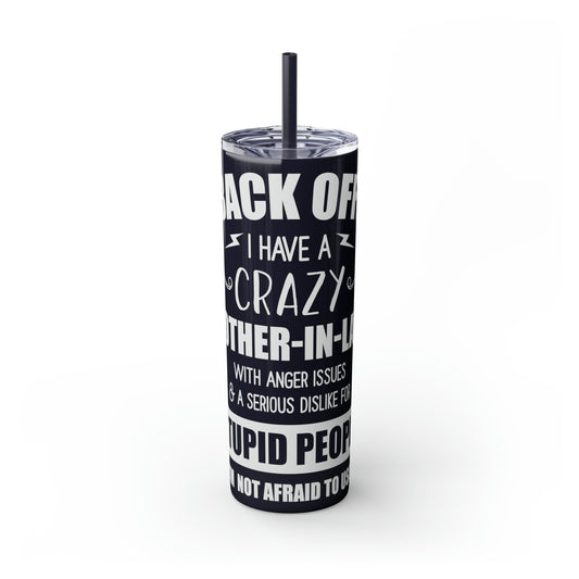 Back Off I Have A Crazy Mother-In-Law Skinny Tumbler with Straw, 20oz