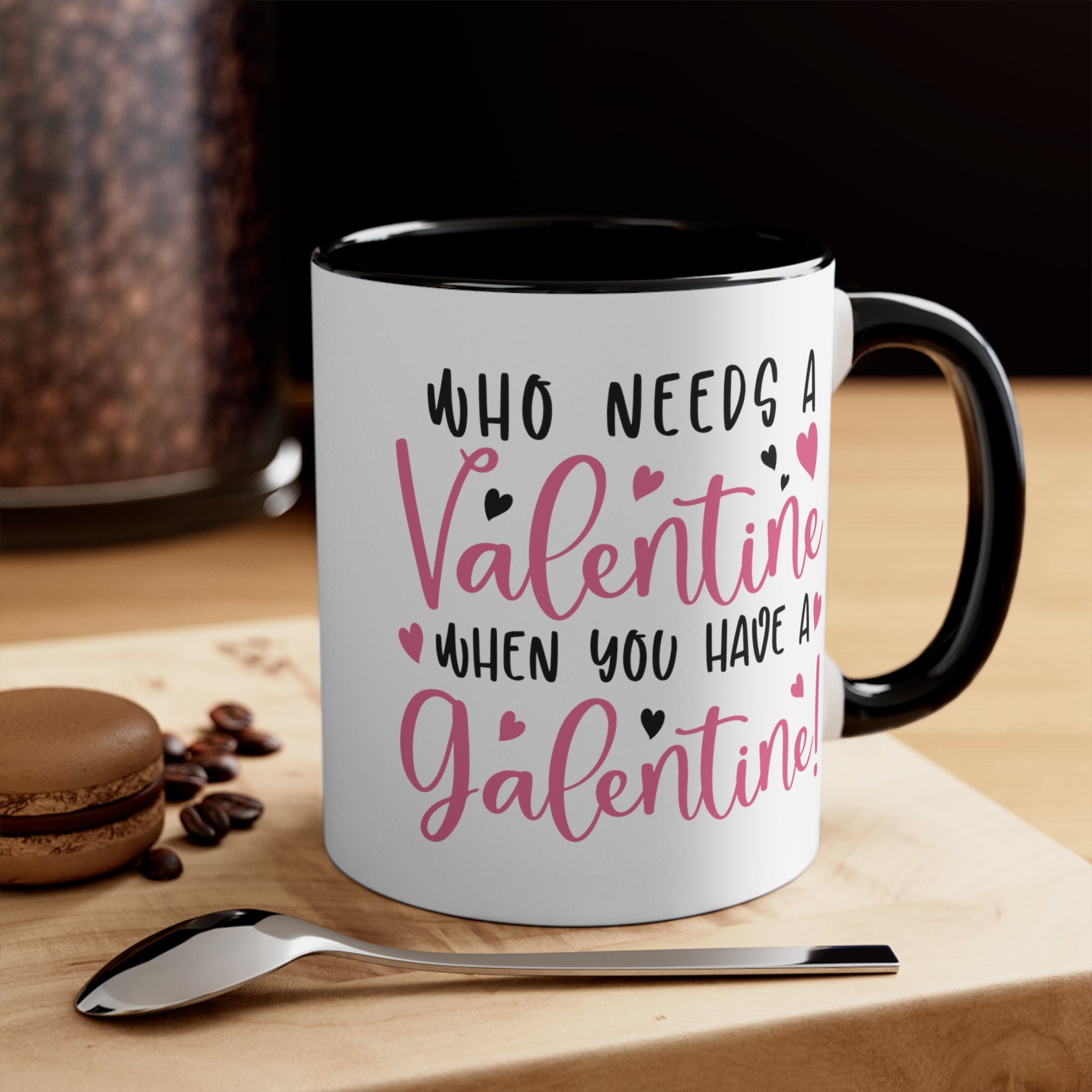 Who Needs A Valentine When you Have a Galentine Accent Mug