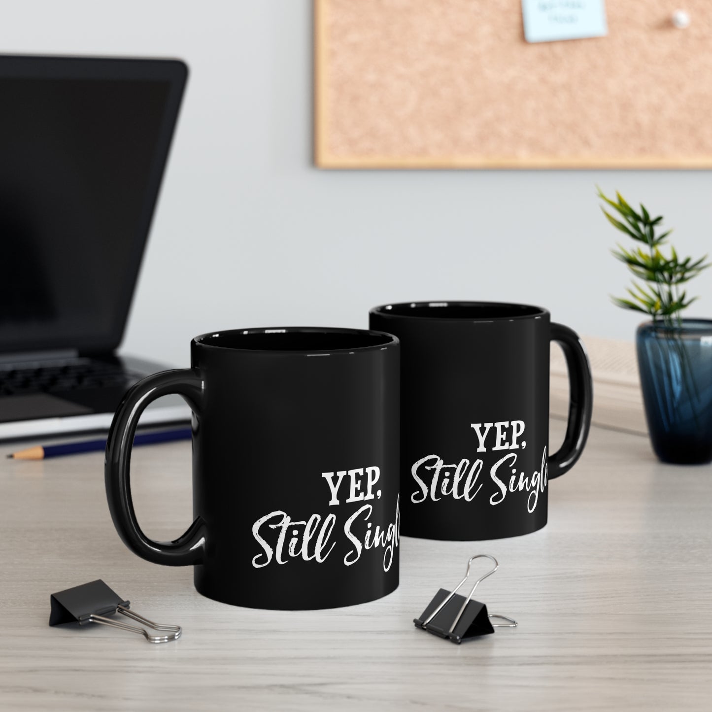 Yep, Still Single 11oz Black Mug