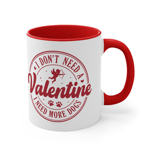 I Don't Need A Valentine I Need More Dogs Accent Coffee Mug, 11oz