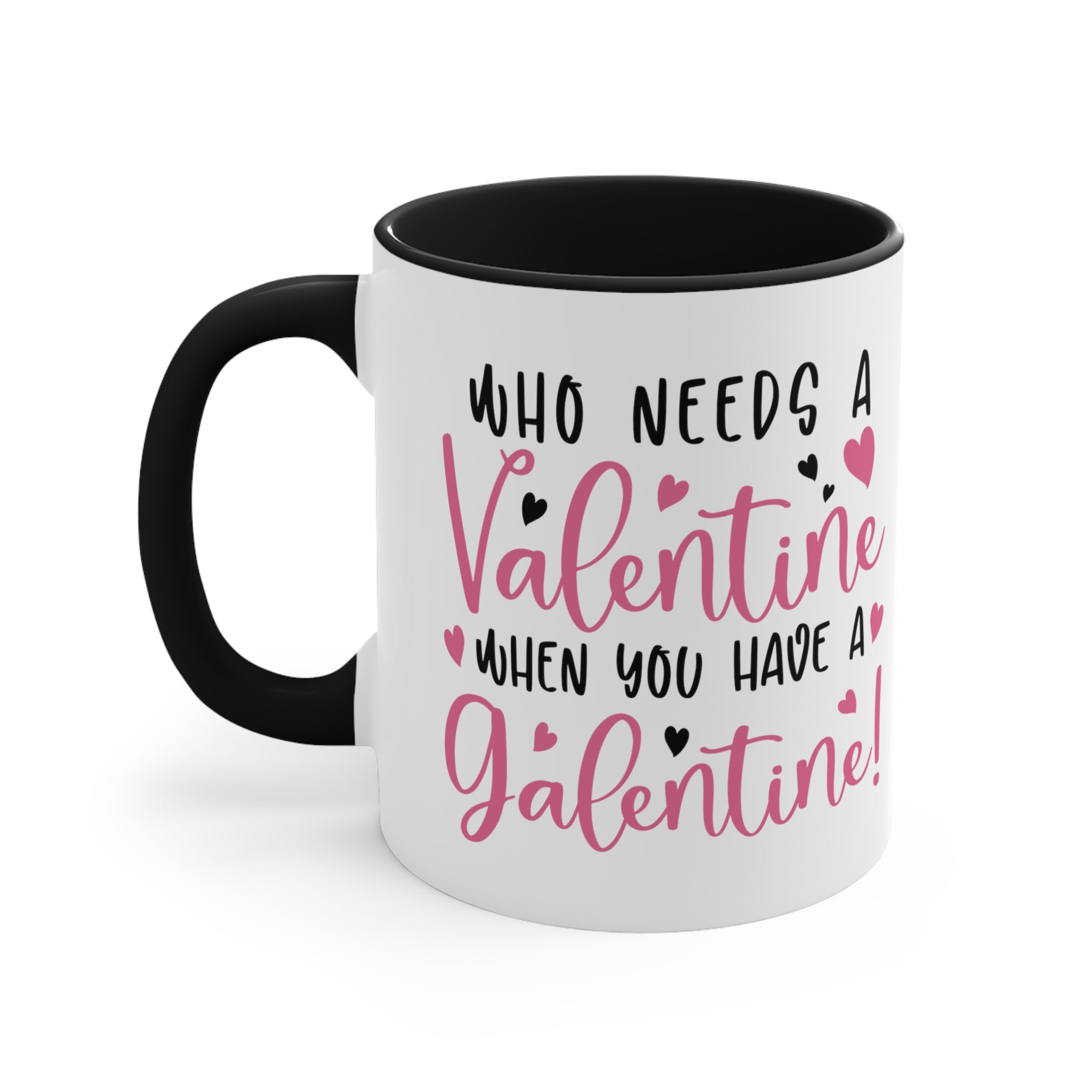 Who Needs A Valentine When you Have a Galentine Accent Mug