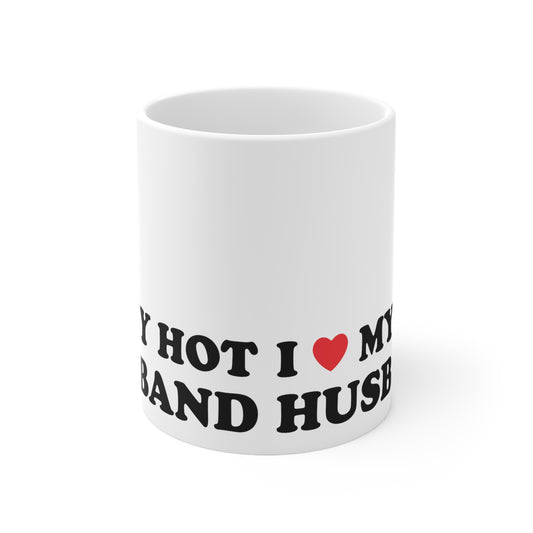 I Love My Hot Husband Ceramic Mug 11oz