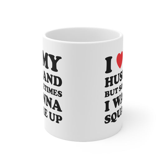 I Love My Hot Husband But Sometimes I Wanna Square Up Ceramic Mug 11oz
