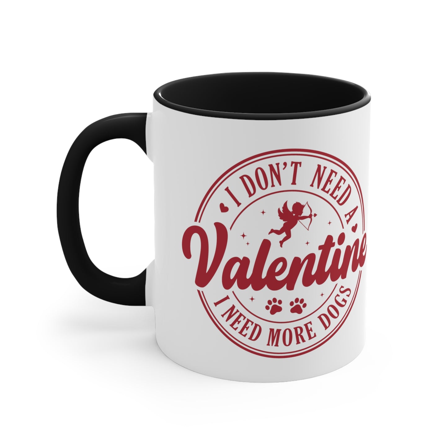I Don't Need A Valentine I Need More Dogs Accent Coffee Mug, 11oz